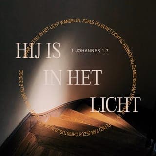 De Eerste Algemene Brief van den Apostel Johannes 1:7 - Maar indien wij in het licht wandelen, gelijk Hij in het licht is, zo hebben wij gemeenschap met elkander, en het bloed van Jezus Christus, Zijn Zoon, reinigt ons van alle zonde.