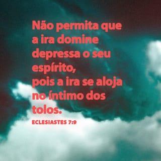 Eclesiastes 7:9 - Controle sempre o seu gênio; é tolice alimentar o ódio.