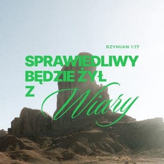 Rzymian 1:17 - To w niej bowiem zostało jasno przedstawione, kiedy i na jakich zasadach Bóg uznaje ludzi za sprawiedliwych. A dokonuje tego wyłącznie na podstawie faktu, czy ktoś całą swą nadzieję i zaufanie złożył w Chrystusie, zgodnie z tym, co jest napisane w Piśmie, że tylko ten, kto wytrwa w ufności do Niego, zostanie uznany za sprawiedliwego. Jedynie taki odziedziczy odwieczne i nieskończone Życie .