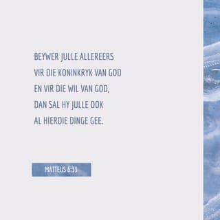 MATTEUS 6:32-33 - Dit is alles dinge waaroor die ongelowiges begaan is. Julle hemelse Vader weet tog dat julle dit alles nodig het. Nee, beywer julle allereers vir die koninkryk van God en vir die wil van God, dan sal Hy julle ook al hierdie dinge gee.