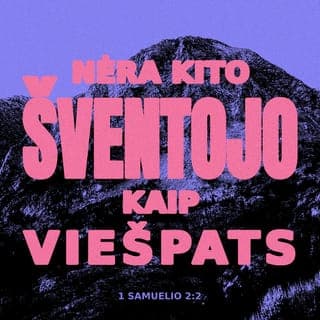 1 Samuelio 2:1-11 - Ona meldėsi, sakydama:
„Mano širdis džiūgauja VIEŠPATYJE,
mano jėga mano Dievo išaukštinta.
Mano lūpos juokiasi iš priešų;
džiaugiuosi savo pergale.
Nėra kito Šventojo kaip VIEŠPATS,
tikrai nėra kito šalia tavęs;
nėra Uolos kaip mūsų Dievas.
Liaukitės išdidžiai kalbėję,
teneišeina iš jūsų lūpų įžūlus žodis.
Juk VIEŠPATS yra visa žinantis Dievas, –
jis nulemia veiksmus.
Galiūnų lankai sulaužomi,
o silpnieji apsijuosia jėga.
Kadaise buvę sotūs turi tarnauti už duoną,
o alkanieji daugiau nebealksta.
Bevaisė pagimdė septynetą,
o daugelio vaikų motina yra vieniša.
VIEŠPATS dalija mirtį ir duoda gyvastį,
nuveda į Šeolą ir prikelia.
VIEŠPATS suvargina ir praturtina;
jis nužemina ir išaukština.
Jis ištraukia vargšą iš dulkių,
pakelia skurdžių iš šiukšlyno,
pasodina jį su didžiūnais,
suteikia jam garbingą paveldo sostą.
Mat VIEŠPAČIUI priklauso žemės stulpai,
ant jų jis padėjo pasaulį.
Žingsnius savo ištikimųjų jis saugo,
o nedorėliai žus tamsybėje,
juk žmogus savo jėga nenugalės.
VIEŠPATIES priešai bus sutriuškinti;
Aukščiausiasis sugriaudės danguje.
VIEŠPATS teis žemės pakraščius,
suteiks jėgą savo karaliui
ir pergalę savo Pateptajam“.
Tada Elkana sugrįžo namo į Ramą, o berniukas pasiliko tarnauti VIEŠPAČIUI kunigo Elio prižiūrimas.