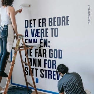 Forkynneren 4:9-10 - Det er bedre å være to enn én, for de får en god belønning for sitt strev. For hvis de faller, vil den ene reise opp sin venn. Men stakkars den som er alene når han faller, for han har ingen annen til å reise seg opp igjen.