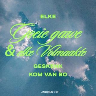 JAKOBUS 1:17-18 - Elke goeie gawe en elke volmaakte geskenk kom van Bo. Dit kom van die Vader wat die hemelligte geskep het, maar wat self nie soos hulle verander of verduister nie. Omdat dit sy wil was, het God ons deur die woord van die waarheid tot die lewe gebring, sodat ons, om dit so te stel, eerstelinge kan wees van alles wat Hy geskep het.