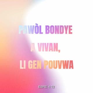 Ebre 4:12 - Pawòl Bondye a se pawòl ki gen nanm, li gen pouvwa. Li file pase kouto famasi. Li ka koupe jouk li jwenn kote nanm ak lespri kontre fè yonn, jouk kote vyann ak mwèl rankontre. Li jije tout santiman ak tout lide ki nan kè moun.
