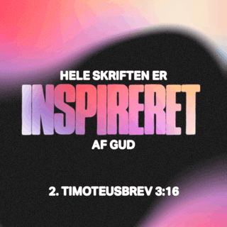 2. Timoteusbrev 3:16-17 - Hele Skriften er inspireret af Gud og kan bruges til undervisning, til irettesættelse, til korrektion og til træning i at leve ret, så enhver, der ønsker at tjene Gud, kan blive fuldt udrustet til at gøre det gode.
