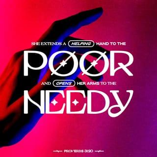Proverbs 31:20 - She welcomes the poor
and helps the needy.