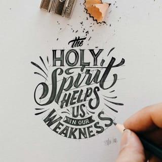 Romans 8:26 - In the same way, the Spirit helps us in our weakness. We do not know what we ought to pray for, but the Spirit himself intercedes for us through wordless groans.