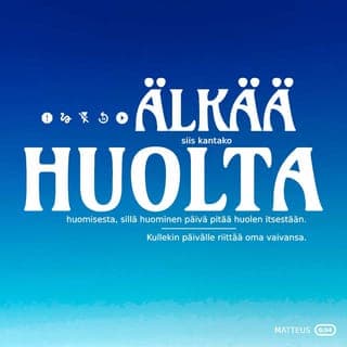 Evankeliumi Matteuksen mukaan 6:33-34 - Etsikää ennen kaikkea Jumalan valtakuntaa ja hänen vanhurskasta tahtoaan, niin teille annetaan kaikki tämäkin. Älkää siis huolehtiko huomispäivästä, se pitää kyllä itsestään huolen. Kullekin päivälle riittävät sen omat murheet.