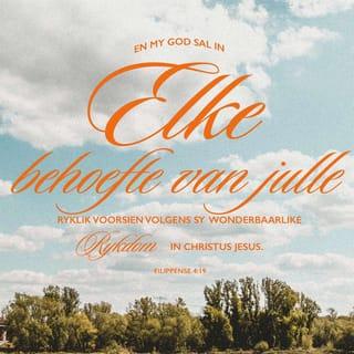 FILIPPENSE 4:18-19 - Maar ek het alles ontvang en ek het meer as genoeg. Noudat ek van Epafroditos ontvang het wat julle gestuur het, het ek alles wat ek nodig het. Julle gawe is voor God 'n offer met lieflike geur, vir Hom aanneemlik en welgevallig. En my God sal in elke behoefte van julle ryklik voorsien volgens sy wonderbaarlike rykdom in Christus Jesus.