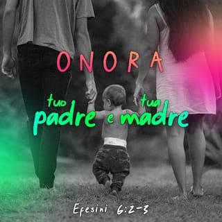 Lettera agli Efesini 6:2-4 - Onora tuo padre e tua madre (questo è il primo comandamento con promessa) affinché tu sia felice e abbia lunga vita sulla terra.
E voi, padri, non irritate i vostri figli, ma allevateli nella disciplina e nell’istruzione del Signore.