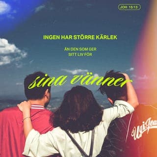 Johannesevangeliet 15:12-17 - Detta är mitt bud: att ni ska älska varandra så som jag har älskat er. Ingen har större kärlek än den som ger sitt liv för sina vänner. Ni är mina vänner, om ni gör vad jag befaller er. Jag kallar er inte längre tjänare, för tjänaren vet inte vad hans herre gör. Jag kallar er vänner, för jag har låtit er veta allt som jag hört av min Far. Ni har inte utvalt mig, utan jag har utvalt er och bestämt er till att gå ut och bära frukt, och er frukt ska bestå. Då ska Fadern ge er vad ni än ber honom om i mitt namn. Och detta befaller jag er: att ni ska älska varandra.
