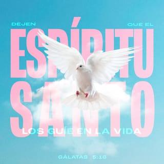 Gálatas 5:16 - Por lo tanto, digo: Vivan según el Espíritu, y no busquen satisfacer sus propios malos deseos.