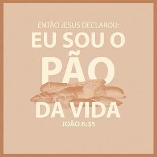 João 6:35 - Então, Jesus declarou:
― Eu sou o pão da vida. Aquele que vem a mim nunca terá fome; aquele que crê em mim nunca terá sede.