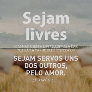 Gálatas 5:13 - Porém vocês, irmãos, foram chamados para serem livres. Mas não deixem que essa liberdade se torne uma desculpa para permitir que a natureza humana domine vocês. Pelo contrário, que o amor faça com que vocês sirvam uns aos outros.