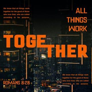 Romans 8:28 - We know that all things work together for the good of those who love God, who are called according to his purpose.