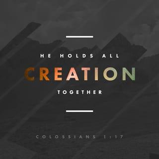 Colossians 1:16-17 - For by him all things were created, in heaven and on earth, visible and invisible, whether thrones or dominions or rulers or authorities—all things were created through him and for him. And he is before all things, and in him all things hold together.