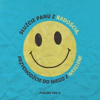Psalmy 100:1-5 - Psalm dziękczynny. Wznieś swój okrzyk na cześć PANA, cała ziemio! Służcie PANU z radością, Przychodźcie do Niego z weselem! Pamiętajcie, że to PAN jest Bogiem! On nas stworzył i do Niego należymy, Jesteśmy Jego ludem i owcami Jego łąk. Wkroczcie w Jego bramy z dziękczynieniem, Wejdźcie na dziedzińce z pieśnią chwały! Sławcie Go! Błogosławcie Jego imię! Ponieważ PAN jest dobry; Jego łaska trwa na wieki, A Jego wierność rozciąga się na pokolenia!