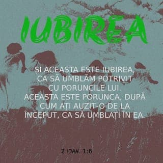 2 Ioan 1:6-9 - Și dragostea stă în viețuirea după poruncile Lui. Aceasta este porunca în care trebuie să umblați, după cum ați auzit de la început. Căci în lume s-au răspândit mulți amăgitori, care nu mărturisesc că Isus Hristos vine în trup. Iată amăgitorul, iată antihristul! Păziți-vă bine să nu pierdeți rodul muncii voastre, ci să primiți o răsplată deplină. Oricine o ia înainte și nu rămâne în învățătura lui Hristos n-are pe Dumnezeu. Cine rămâne în învățătura aceasta are pe Tatăl și pe Fiul.