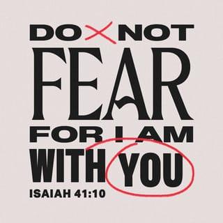 Isaiah 41:10 - fear not, for I am with you,
be not dismayed, for I am your God;
I will strengthen you, I will help you,
I will uphold you with my victorious right hand.