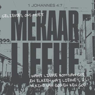 1 Johannes 4:7-8 - Vriende, ons moet lief wees vir mekaar, want liefde kom van God. Almal wat lief is vir ander mense, is kinders van God en hulle ken vir God. Mense wat nie lief is vir ander mense nie, ken nie vir God nie, want God is liefde.
