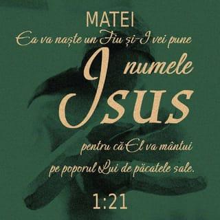 Matei 1:21 - Ea va naște un fiu și-i vei pune numele Isus, căci el va mântui poporul său de păcatele sale”.