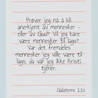 Galaterbrevet 1:8-10 - Uansett hvem det er som kommer og forkynner et annet evangelium enn at frelsen bare kan tas imot på grunn av Jesu oppstandelse og Guds nåde, skal være forbannet. Ja, om det så skulle være en engel fra Himmelen som forkynner dere noe annet enn det vi har sagt, så skal dere ikke tro ham. Hvem ønsker jeg å bli akseptert av – mennesker eller Gud? Dersom jeg fortsatt var opptatt av å tilfredsstille menneskene rundt meg, så var jeg ikke Kristi tjener.