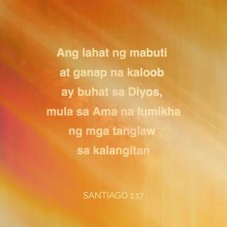 Santiago 1:16-19 - Huwag kayong padaya, mga kapatid kong minamahal. Ang lahat ng mabuti at ganap na kaloob ay buhat sa Diyos, mula sa Ama na lumikha ng mga tanglaw sa kalangitan. Hindi siya nagbabago, o nagpapakita ng bahagya mang pagbabago. Niloob niyang tayo'y maging anak niya sa pamamagitan ng salita ng katotohanan, upang tayo'y maging pangunahin higit kaysa lahat ng kanyang mga nilalang.
Mga kapatid kong minamahal, unawain ninyo ito: maging alisto kayo sa pakikinig, dahan-dahan sa pagsasalita at huwag agad magagalit.