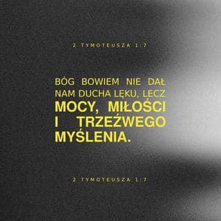 2 Tymoteusza 1:7-9 - Bóg bowiem nie dał nam Ducha lęku, lecz mocy, miłości i trzeźwego myślenia. Nie wstydź się więc świadectwa o naszym Panu. Nie wstydź się też mnie, jego więźnia. Cierp raczej wraz ze mną dla dobrej nowiny, i czyń to w mocy Boga.
On nas zbawił
i zaszczycił świętym powołaniem.
Nie kierował się naszymi czynami,
lecz swoim planem i łaską,
daną nam w Chrystusie Jezusie
już dawno, przed wiekami.