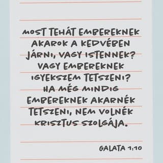 Pál levele a galatákhoz 1:10 - Mit gondoltok, az emberek kedvét keresem, vagy Istenét? Vajon arra törekszem, hogy népszerű legyek? Bizony, ha még mindig az emberek tetszését keresném, akkor nem lennék Krisztus rabszolgája.