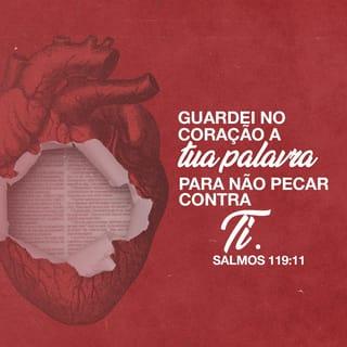Salmos 119:11 - Escondi a tua palavra no meu coração, para eu não pecar contra ti.