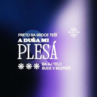 Psalms 16:8-11 - I keep my eyes always on the LORD.
With him at my right hand, I will not be shaken.
Therefore my heart is glad and my tongue rejoices;
my body also will rest secure,
because you will not abandon me to the realm of the dead,
nor will you let your faithful one see decay.
You make known to me the path of life;
you will fill me with joy in your presence,
with eternal pleasures at your right hand.