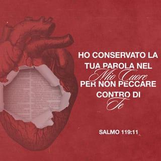 Salmi 119:11 - Ho conservato la tua parola nel mio cuore per non peccare contro di te.