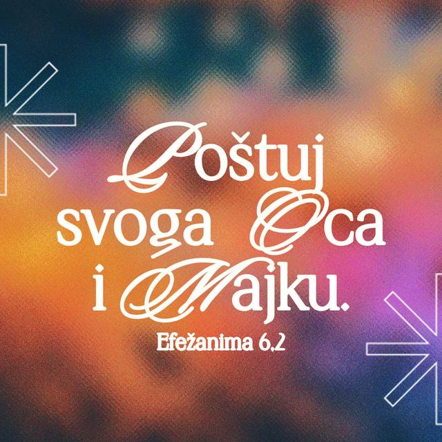 Efežanima 6:2 - »Poštuj svoga oca i majku«, to je prva zapovijed koju prati obećanje