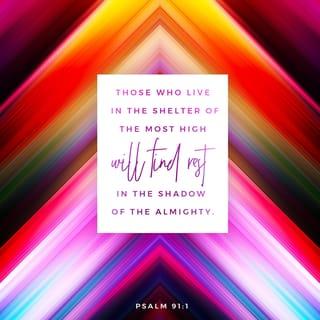 Psalms 91:1 - Live under the protection
of God Most High
and stay in the shadow
of God All-Powerful.