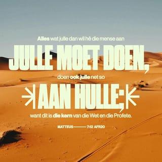Matteus 7:12 - “As daar een goue reël is waarvolgens julle moet lewe, is dit die volgende: vra julle elke dag af hoe julle wil hê ander mense teenoor julle moet optree. Gaan tree dan eerste so teenoor hulle op. As julle so leef, doen julle alles wat die Bybel van julle vra.