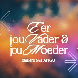 EFESIËRS 6:2 - “Eer jou vader en jou moeder” is die eerste van die Tien Gebooie waaraan ’n belofte verbind is