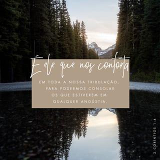 2Coríntios 1:4 - que nos conforta em toda a nossa tribulação, para podermos confortar aqueles que se acham em qualquer tribulação, pelo conforto com que nós mesmos somos confortados por Deus.