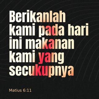 Matthew 6:11-15 - Give us today our daily bread.
And forgive us our debts,
as we also have forgiven our debtors.
And lead us not into temptation,
but deliver us from the evil one.’
For if you forgive other people when they sin against you, your heavenly Father will also forgive you. But if you do not forgive others their sins, your Father will not forgive your sins.