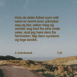 2 Krønikebok 7:13-14 - Når jeg lukker himmelen, så det ikke kommer regn, og når jeg befaler gresshoppene å fortære landet, og når jeg sender pest iblant mitt folk, og så mitt folk, som er kalt med mitt navn, ydmyker seg og ber og søker mitt åsyn og omvender seg fra sine onde veier, da vil jeg høre i himmelen og tilgi deres synd og lege deres land.