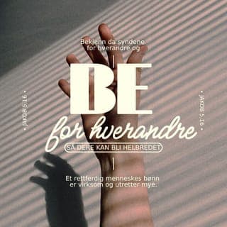 Jakobs Brev 5:16-18 - Bekjenn syndene deres for hverandre, og be for hverandre, så dere kan bli helbredet. Enhver bønn fra den som er blitt tilgitt av Gud, virker med stor kraft. Elia var et menneske akkurat som oss. Han ba inderlig om at det ikke skulle regne, og det regnet ikke på jorden i tre år og seks måneder. Så ba han på nytt, og himmelen ga regn, og jordens planter kunne vokse igjen og høstes inn.