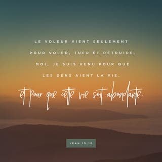 Jean 10:10 - Le voleur ne vient que pour voler (des choses), pour tuer (des gens), et pour détruire {abîmer} (des affaires). Moi, je suis venu pour que les gens aient la vie, et qu'ils l'aient en abondance {et que cette vie déborde en eux}.
