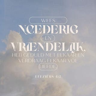 Efeziërs 4:1-3 - Ik zit gevangen omdat ik de Here dien en vraag u dringend te leven zoals past bij mensen die door de Here geroepen zijn. Wees nederig en vriendelijk, heb geduld met elkaar en verdraag elkaar vol liefde. Doe uw uiterste best de eenheid te bewaren die de Heilige Geest onder u tot stand heeft gebracht, door in vrede met elkaar te leven.