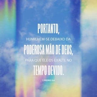 1Pedro 5:5-8 - Rogo igualmente aos jovens: sede submissos aos que são mais velhos; outrossim, no trato de uns com os outros, cingi-vos todos de humildade, porque Deus resiste aos soberbos, contudo, aos humildes concede a sua graça. Humilhai-vos, portanto, sob a poderosa mão de Deus, para que ele, em tempo oportuno, vos exalte, lançando sobre ele toda a vossa ansiedade, porque ele tem cuidado de vós. Sede sóbrios e vigilantes. O diabo, vosso adversário, anda em derredor, como leão que ruge procurando alguém para devorar