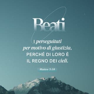 Vangelo secondo Matteo 5:10-12 - Beati i perseguitati per motivo di giustizia, perché di loro è il regno dei cieli.
Beati voi, quando vi insulteranno e vi perseguiteranno e {, mentendo,} diranno contro di voi ogni sorta di male per causa mia. Rallegratevi e giubilate, perché il vostro premio è grande nei cieli; poiché così hanno perseguitato i profeti che sono stati prima di voi.