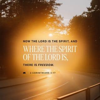 2 Corinthians 3:17 - Now the Lord is the Spirit, and where the Spirit of the Lord is, there is freedom.