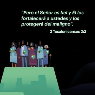 2 Tesalonicenses 3:3 - Pero fiel es el Señor, que os afirmará y guardará del mal.