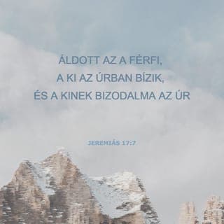 Jeremiás 17:7-8 - De áldott az a férfi,
aki az Úrban bízik,
akinek az Úr a bizodalma.
Mert olyan lesz,
mint a víz mellé ültetett fa,
amely a folyóig ereszti gyökereit,
és nem fél, ha eljön a hőség,
lombja üde zöld marad.
Száraz esztendőben sincs gondja,
szüntelenül termi gyümölcsét.