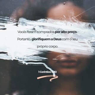 1Coríntios 6:20 - pois ele os comprou e pagou o preço. Portanto, usem o seu corpo para a glória dele.