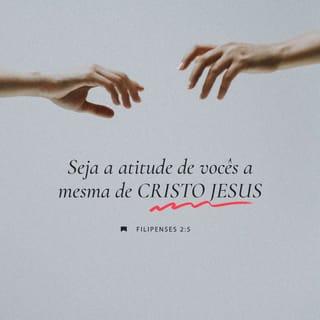 Filipenses 2:5 - Seja o modo de pensar de vocês o mesmo de Cristo Jesus