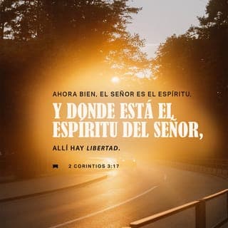 2 Corintios 3:17-18 - Porque el Señor y el Espíritu son uno mismo, y donde está el Espíritu del Señor hay libertad. Y nosotros no tenemos ningún velo que nos cubra la cara. Somos como un espejo que refleja la grandeza del Señor, quien cambia nuestra vida. Gracias a la acción de su Espíritu en nosotros, cada vez nos parecemos más a él.